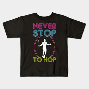 Never Stop To Hop - Jump Rope Kids T-Shirt